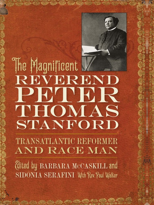 Title details for The Magnificent Reverend Peter Thomas Stanford, Transatlantic Reformer and Race Man by Barbara McCaskill - Available